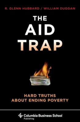 R. Glenn Hubbard - The Aid Trap: Hard Truths About Ending Poverty - 9780231145626 - V9780231145626