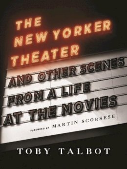 Toby Talbot - The New Yorker Theater and Other Scenes from a Life at the Movies - 9780231145664 - V9780231145664