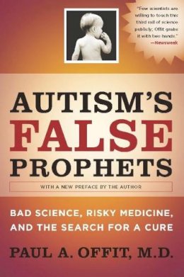 Paul A. Offit - Autism´s False Prophets: Bad Science, Risky Medicine, and the Search for a Cure - 9780231146364 - V9780231146364