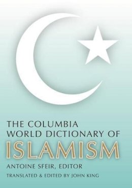 Antoine Sfeir - The Columbia World Dictionary of Islamism - 9780231146401 - V9780231146401