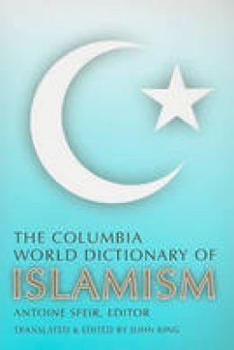 Antoine Sfeir - The Columbia World Dictionary of Islamism - 9780231146418 - V9780231146418