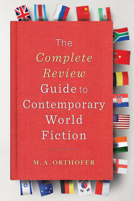 M. A. Orthofer - The Complete Review Guide to Contemporary World Fiction - 9780231146753 - V9780231146753