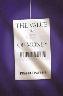 Prabhat Patnaik - The Value of Money - 9780231146760 - V9780231146760