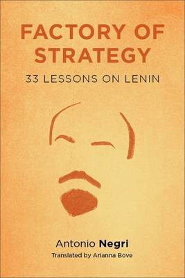 Antonio Negri - Factory of Strategy: Thirty-Three Lessons on Lenin - 9780231146838 - V9780231146838