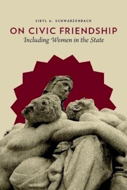 Sibyl A. Schwarzenbach - On Civic Friendship: Including Women in the State - 9780231147224 - V9780231147224