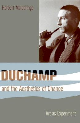 Herbert Molderings - Duchamp and the Aesthetics of Chance: Art as Experiment - 9780231147620 - V9780231147620