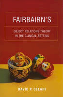 David P. Celani - Fairbairn´s Object Relations Theory in the Clinical Setting - 9780231149075 - V9780231149075