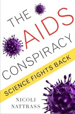 Nicoli Nattrass - The AIDS Conspiracy: Science Fights Back - 9780231149136 - V9780231149136