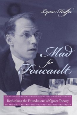 Lynne Huffer - Mad for Foucault: Rethinking the Foundations of Queer Theory - 9780231149181 - V9780231149181