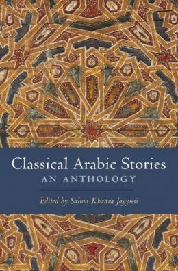 Salma Khadra Jayyusi (Ed.) - Classical Arabic Stories: An Anthology - 9780231149228 - V9780231149228