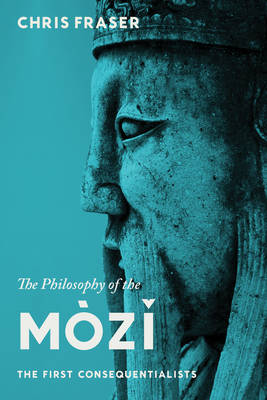 Chris Fraser - The Philosophy of the Mòzi: The First Consequentialists - 9780231149273 - V9780231149273