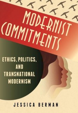 Jessica Berman - Modernist Commitments: Ethics, Politics, and Transnational Modernism - 9780231149518 - V9780231149518
