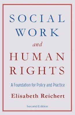 Elisabeth Reichert - Social Work and Human Rights: A Foundation for Policy and Practice - 9780231149938 - V9780231149938