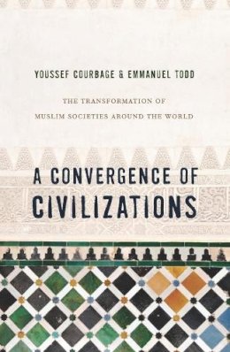 Youssef Courbage - A Convergence of Civilizations: The Transformation of Muslim Societies Around the World - 9780231150033 - V9780231150033