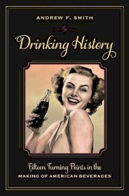 Andrew F Smith - Drinking History: Fifteen Turning Points in the Making of American Beverages - 9780231151177 - V9780231151177