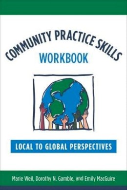 Marie Weil - Community Practice Skills Workbook: Local to Global Perspectives - 9780231151337 - V9780231151337