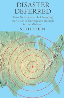 Seth Stein - Disaster Deferred: A New View of Earthquake Hazards in the New Madrid Seismic Zone - 9780231151382 - V9780231151382