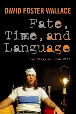 David Wallace - Fate, Time, and Language: An Essay on Free Will - 9780231151573 - V9780231151573