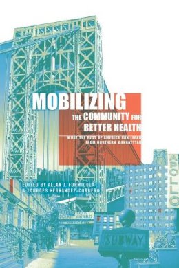 Allan(Ed) Formicola - Mobilizing the Community for Better Health: What the Rest of America Can Learn from Northern Manhattan - 9780231151672 - V9780231151672