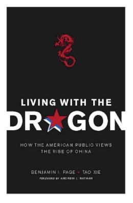 Benjamin Page - Living with the Dragon: How the American Public Views the Rise of China - 9780231152082 - V9780231152082