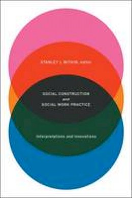 S L Witkin - Social Construction and Social Work Practice: Interpretations and Innovations - 9780231152464 - V9780231152464 S L Witkin - Social Construction and Social Work Practice: Interpretations and Innovations - 9780231152464 - V9780231152464