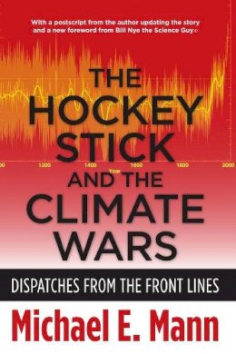 Michael Mann - The Hockey Stick and the Climate Wars: Dispatches from the Front Lines - 9780231152549 - V9780231152549