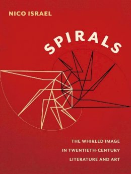 Nico Israel - Spirals: The Whirled Image in Twentieth-Century Literature and Art - 9780231153027 - V9780231153027