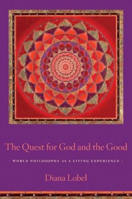 Diana Lobel - The Quest for God and the Good: World Philosophy as a Living Experience - 9780231153157 - V9780231153157