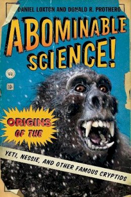 Daniel Loxton - Abominable Science!: Origins of the Yeti, Nessie, and Other Famous Cryptids - 9780231153201 - V9780231153201