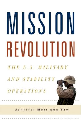 Jennifer Morrison Taw - Mission Revolution: The U.S. Military and Stability Operations - 9780231153249 - V9780231153249