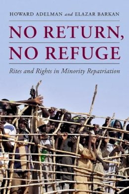 Howard Adelman - No Return, No Refuge: Rites and Rights in Minority Repatriation - 9780231153362 - V9780231153362