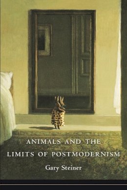 Gary Steiner - Animals and the Limits of Postmodernism - 9780231153423 - V9780231153423