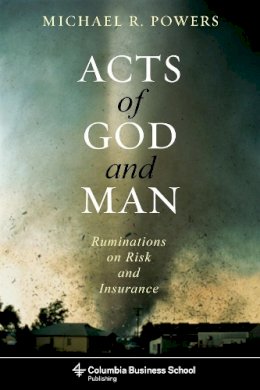 Michael Powers - Acts of God and Man: Ruminations on Risk and Insurance - 9780231153676 - V9780231153676