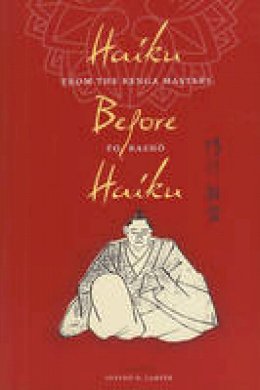 Steven D. Carter - Haiku Before Haiku: From the Renga Masters to Basho - 9780231156479 - V9780231156479