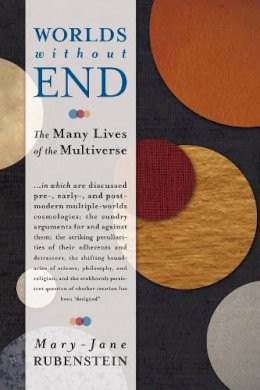 Mary-Jane Rubenstein - Worlds Without End: The Many Lives of the Multiverse - 9780231156622 - V9780231156622