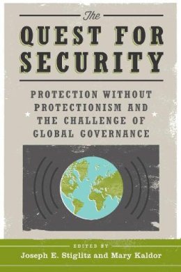 Joseph (Ed Stiglitz - The Quest for Security: Protection Without Protectionism and the Challenge of Global Governance - 9780231156868 - V9780231156868