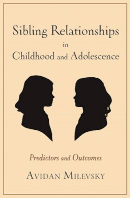 Avidan Milevsky - Sibling Relationships in Childhood and Adolescence: Predictors and Outcomes - 9780231157094 - V9780231157094