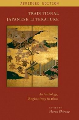 Haruo Shirane (Ed.) - Traditional Japanese Literature: An Anthology, Beginnings to 1600, Abridged Edition - 9780231157308 - V9780231157308
