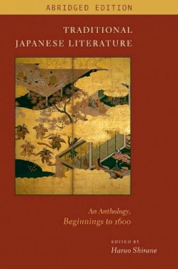 Haruo Shirane - Traditional Japanese Literature: An Anthology, Beginnings to 1600, Abridged Edition - 9780231157315 - V9780231157315