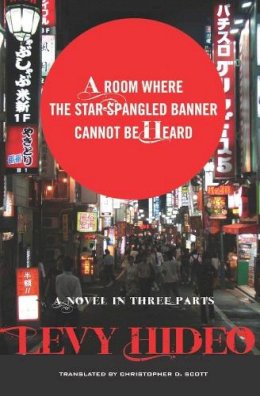 Hideo Levy - A Room Where The Star-Spangled Banner Cannot Be Heard: A Novel in Three Parts - 9780231157445 - V9780231157445
