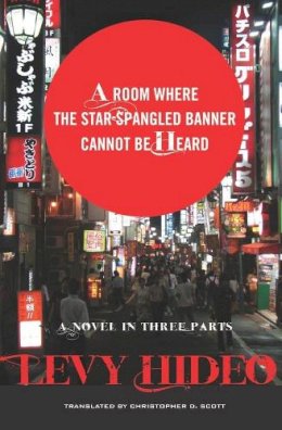 Hideo Levy - A Room Where The Star-Spangled Banner Cannot Be Heard: A Novel in Three Parts - 9780231157445 - V9780231157445 Hideo Levy - A Room Where The Star-Spangled Banner Cannot Be Heard: A Novel in Three Parts - 9780231157445 - V9780231157445