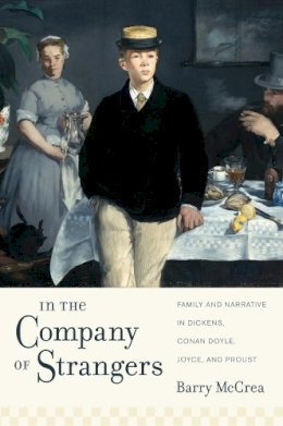 Barry Mccrea - In the Company of Strangers: Family and Narrative in Dickens, Conan Doyle, Joyce, and Proust - 9780231157636 - V9780231157636