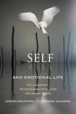 Adrian Johnston - Self and Emotional Life: Philosophy, Psychoanalysis, and Neuroscience - 9780231158305 - V9780231158305