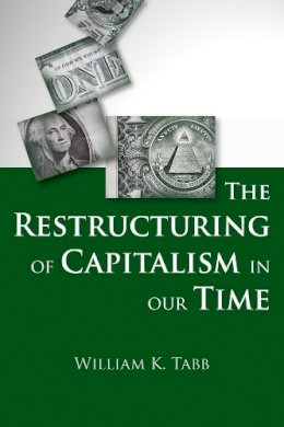 William Tabb - The Restructuring of Capitalism in Our Time - 9780231158428 - V9780231158428