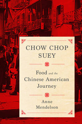 Anne Mendelson - Chow Chop Suey: Food and the Chinese American Journey - 9780231158602 - V9780231158602