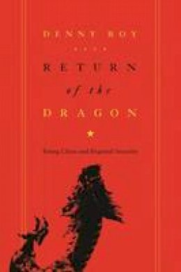 Denny Roy - Return of the Dragon: Rising China and Regional Security - 9780231159005 - V9780231159005