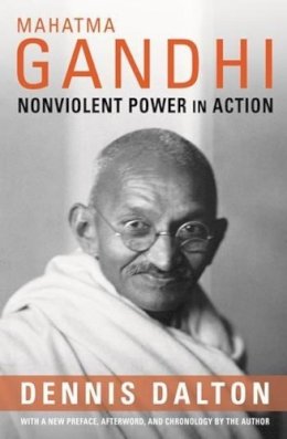 Dennis Dalton - Mahatma Gandhi: Nonviolent Power in Action - 9780231159586 - V9780231159586
