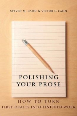 Steven Cahn - Polishing Your Prose: How to Turn First Drafts Into Finished Work - 9780231160889 - V9780231160889