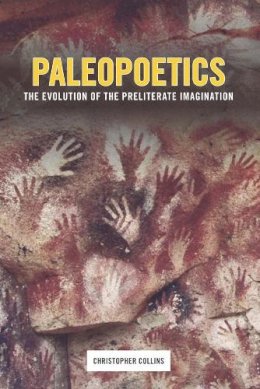 Christopher Collins - Paleopoetics: The Evolution of the Preliterate Imagination - 9780231160926 - V9780231160926