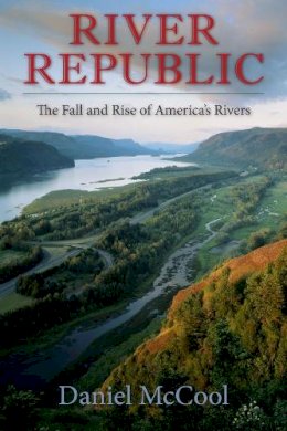 Daniel Mccool - River Republic: The Fall and Rise of America´s Rivers - 9780231161305 - V9780231161305